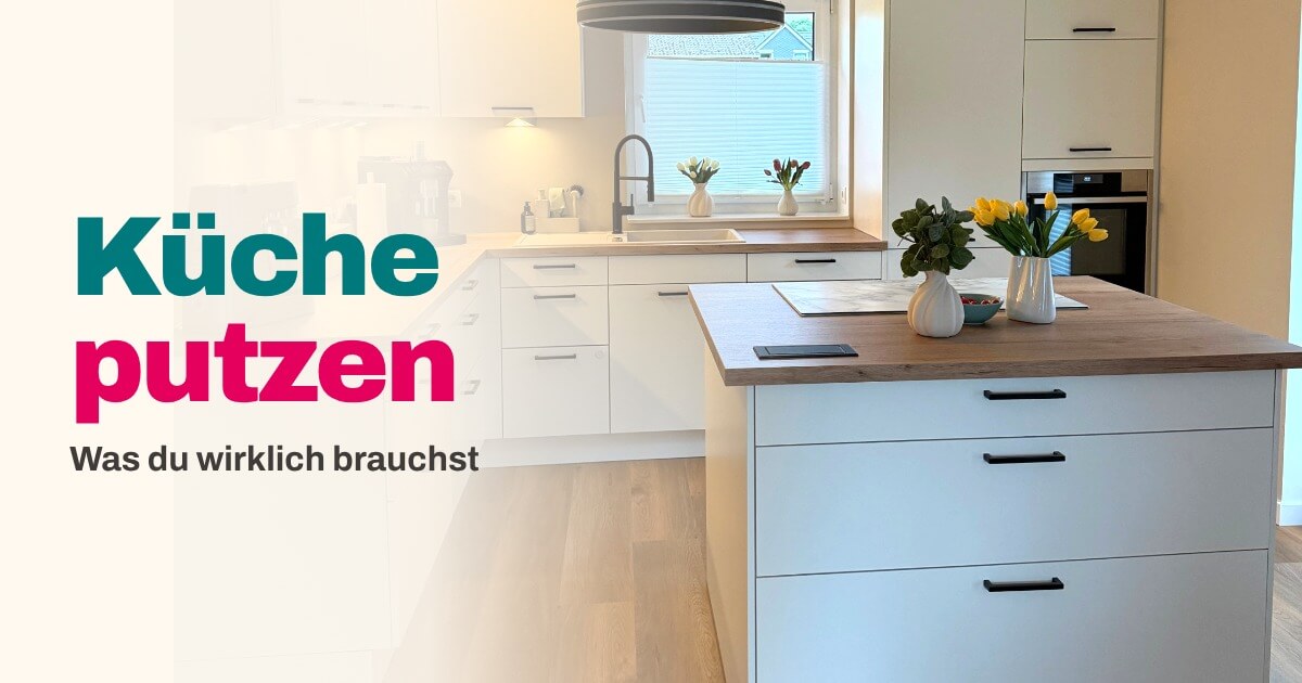 Küche putzen - so geht es